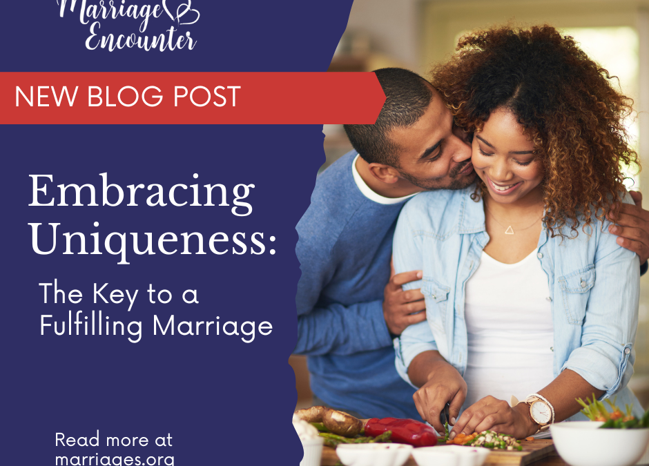 Embracing Uniqueness: The Key to a Fulfilling Marriage